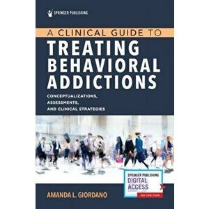 A Clinical Guide to Treating Behavioral Addictions, Paperback - Amanda Giordano imagine
