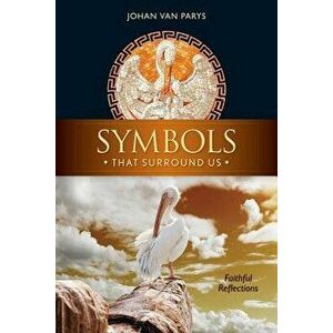 Symbols That Surround Us: Faithful Reflections, Paperback - Johan Van Parys imagine