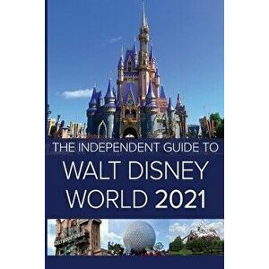 The Independent Guide to Walt Disney World 2021, Paperback - G. Costa imagine