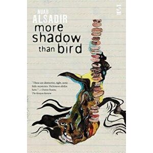 More Shadow Than Bird, Paperback - Nuar Alsadir imagine