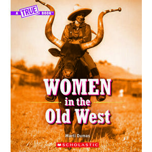 Women in the Old West (a True Book) (Library Edition), Hardcover - Marti Dumas imagine