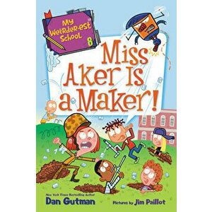 My Weirder-Est School #8: Miss Aker Is a Maker!, Paperback - Dan Gutman imagine