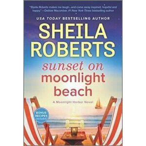 Sunset on Moonlight Beach: A Moonlight Harbor Novel, Paperback - Sheila Roberts imagine
