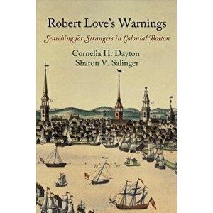 Robert Love's Warnings: Searching for Strangers in Colonial Boston, Paperback - Cornelia H. Dayton imagine