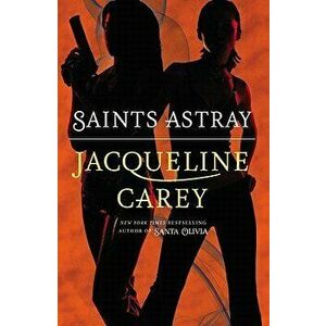 Saints Astray, Paperback - Jacqueline Carey imagine