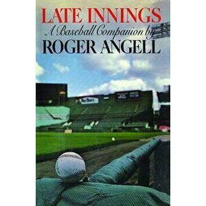Late Innings, Paperback - Roger Angell imagine