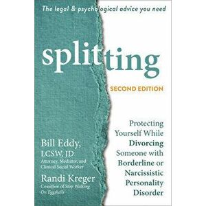 Splitting: Protecting Yourself While Divorcing Someone with Borderline or Narcissistic Personality Disorder, Paperback - Bill Eddy imagine