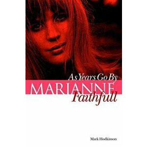 Marianne Faithfull: As Years Go by, Paperback - Mark Hodkinson imagine