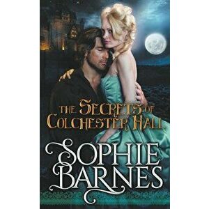 The Secrets Of Colchester Hall, Paperback - Sophie Barnes imagine