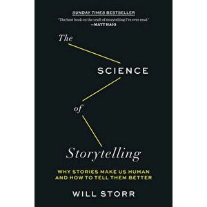 The Science of Storytelling: Why Stories Make Us Human and How to Tell Them Better, Paperback - Will Storr imagine