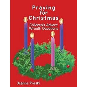 Praying for Christmas: Children's Advent Wreath Devotions, Paperback - Jeanne Preski imagine