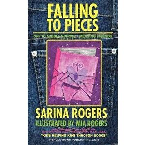 Falling to Pieces: Navigating the Transition to Middle School and Merging Friends, Paperback - Sarina Rogers imagine