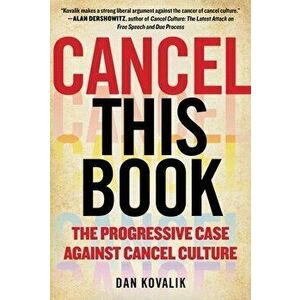 Cancel This Book: The Progressive Case Against Cancel Culture, Hardcover - Dan Kovalik imagine