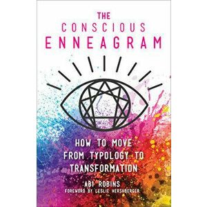 The Conscious Enneagram: How to Move from Typology to Transformation, Hardcover - Abi Robins imagine