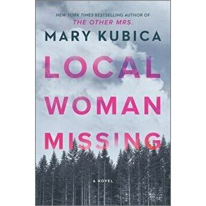 Local Woman Missing, Hardcover - Mary Kubica imagine