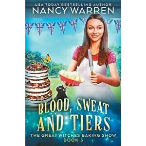 Blood, Sweat and Tiers: A paranormal culinary cozy mystery, Paperback - Nancy Warren imagine