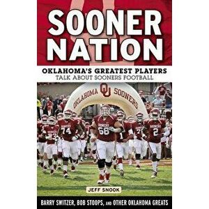 Sooner Nation: Oklahoma's Greatest Players Talk about Sooners Football, Paperback - Jeff Snook imagine