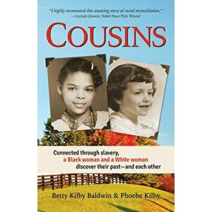 Cousins: Connected Through Slavery, a Black Woman and a White Woman Discover Their Past--And Each Other, Paperback - Betty Kilby Baldwin imagine