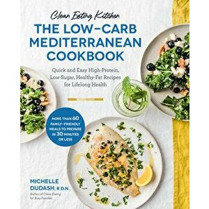 Clean Eating Kitchen: The Low-Carb Mediterranean Cookbook: Quick and Easy High-Protein, Low-Sugar, Healthy-Fat Recipes for Lifelong Health - Michelle imagine