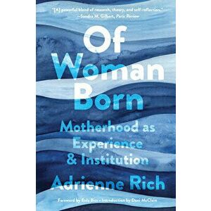 Of Woman Born: Motherhood as Experience and Institution, Paperback - Adrienne Rich imagine