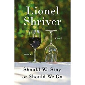 Should We Stay or Should We Go, Hardcover - Lionel Shriver imagine
