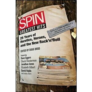 Spin Greatest Hits: 25 Years of Heretics, Heroes, and the New Rock 'n' Roll, Paperback - Doug Brod imagine
