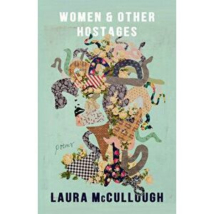 Women and Other Hostages, Paperback - Laura McCullough imagine