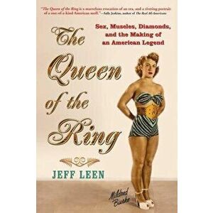 The Queen of the Ring: Sex, Muscles, Diamonds, and the Making of an American Legend, Paperback - Jeff Leen imagine
