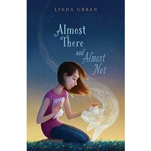 Almost There and Almost Not, Hardcover - Linda Urban imagine