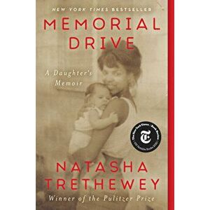 Memorial Drive: A Daughter's Memoir, Paperback - Natasha Trethewey imagine