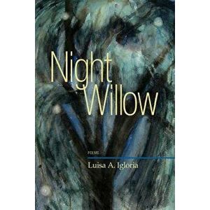 Night Willow: Poems, Paperback - Luisa A. Igloria imagine