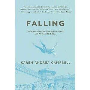 Falling: Hard Lessons and the Redemption of the Woman Next Door, Paperback - Karen Andrea Campbell imagine