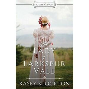 The Lady of Larkspur Vale: Sweet Regency Romance, Paperback - Kasey Stockton imagine