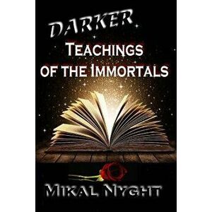 Darker Teachings of the Immortals, Paperback - Mikal Nyght imagine