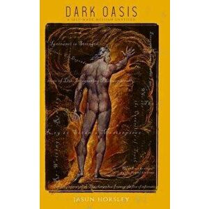 Dark Oasis: A Self-Made Messiah Unveiled, Paperback - Jasun Horsley imagine