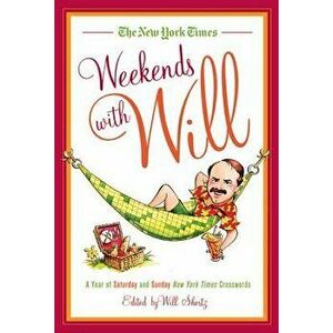 The New York Times Weekends with Will: A Year of Saturday and Sunday New York Times Crosswords, Paperback - *** imagine