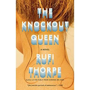 The Knockout Queen, Paperback - Rufi Thorpe imagine