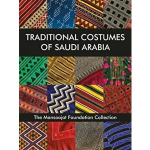 Traditional Costumes of Saudi Arabia: The Mansoojat Foundation Collection, Hardcover - Hamida Alireza imagine