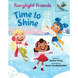 Time to Shine: An Acorn Book (Fairylight Friends #2) (Library Edition), 2, Hardcover - Jessica Young imagine