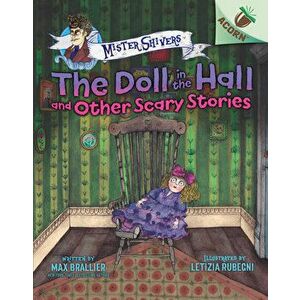 The Doll in the Hall and Other Scary Stories: An Acorn Book (Mister Shivers #3) (Library Edition), 3, Hardcover - Max Brallier imagine