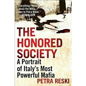 The Honored Society: A Portrait of Italy's Most Powerful Mafia, Paperback - Petra Reski imagine