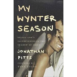 My Wynter Season: Seeing God's Faithfulness in the Shadow of Grief, Paperback - Jonathan Pitts imagine