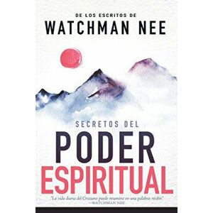Secretos del Poder Espiritual: de Los Escritos de Watchman Nee, Paperback - Watchman Nee imagine