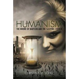 Humanism - The Whore of Babylon and the Sleeping Church, Paperback - Christina M. Lopez imagine