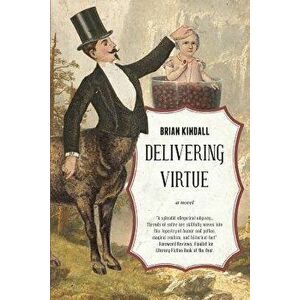 Delivering Virtue: A Dark Comedy Adventure of the West, Paperback - Brian Kindall imagine