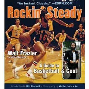 Rockin' Steady: A Guide to Basketball & Cool, Paperback - Walt Frazier imagine