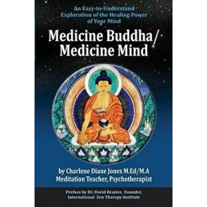 Medicine Buddha/Medicine Mind: An Easy-to-Understand Exploration of the Healing Power of Your Mind, Paperback - Charlene Jones M. Ed imagine