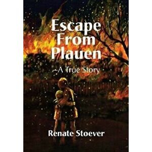 Escape from Plauen, a True Story, Hardcover - Renate Stoever imagine