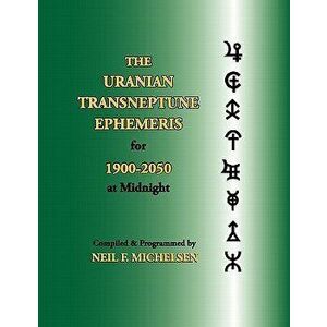 The Uranian Transneptune Ephemeris for 1900-2050 at Midnight, Paperback - Neil F. Michelsen imagine