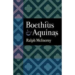 Boethius and Aquinas, Paperback - Ralph McInerny McInerny imagine